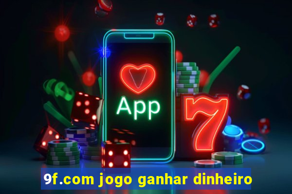 9f.com jogo ganhar dinheiro